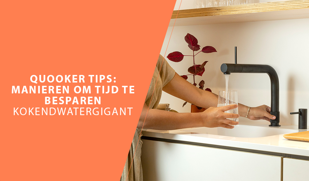 Quooker tips: manieren om tijd te besparen | Kokendwatergigant Haastige spoed is zelden goed. Lees in onze blog handige tips hoe je met een Quooker tijd bespaart.