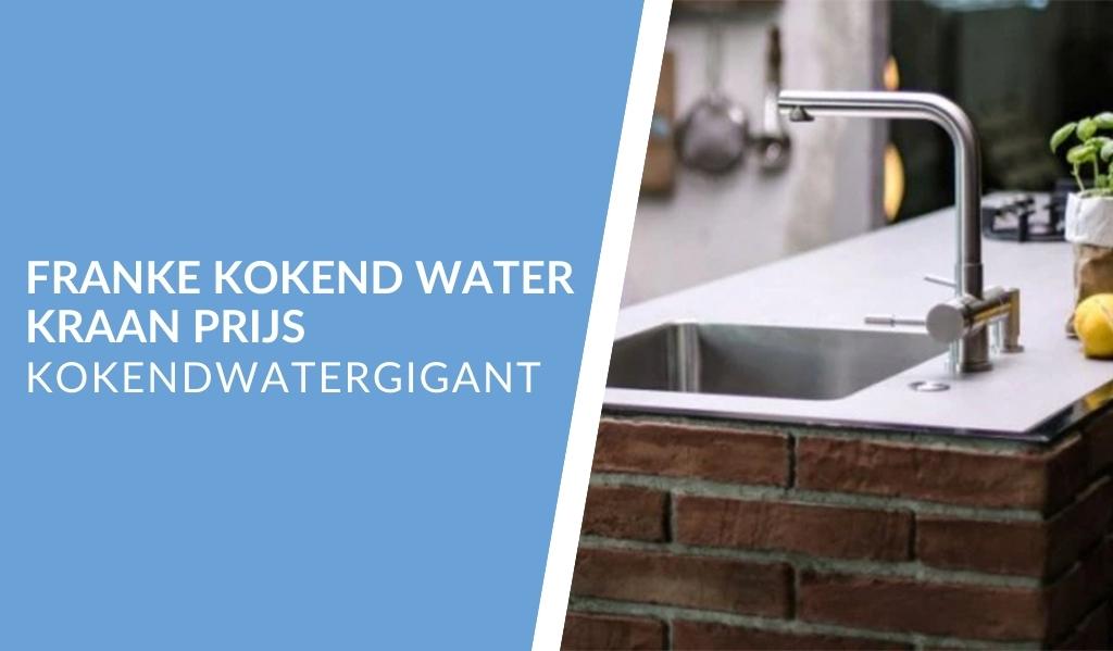 Voorwaardelijk lastig Zending Franke kokend water kraan prijs